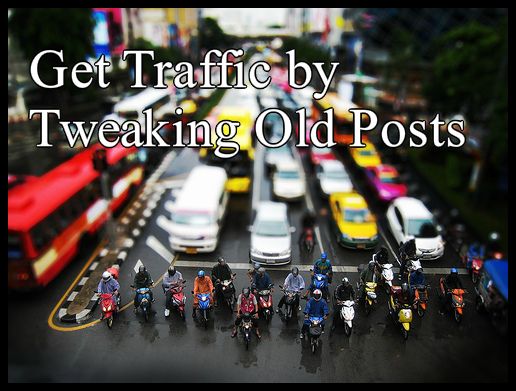 How to Add New Life to Your Older Posts to Get More Traffic